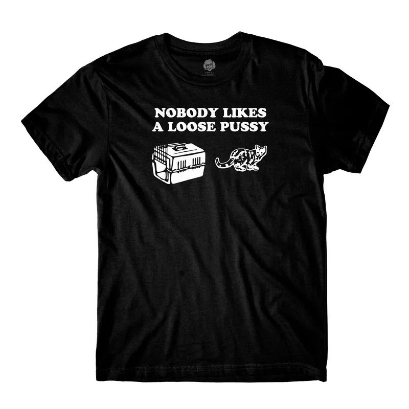 Nobody Likes Loose Pussy Black Tee