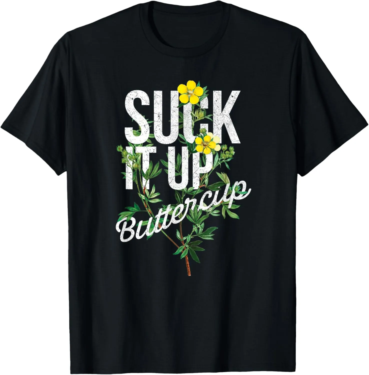 Suck it up buttercup - Botanical Yellow Butter Cups   Slogan T-Shirt