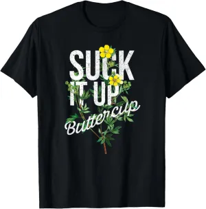 Suck it up buttercup - Botanical Yellow Butter Cups   Slogan T-Shirt